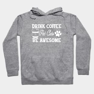 Coffee / Cat - Drink Coffee pet cats be awesome Hoodie